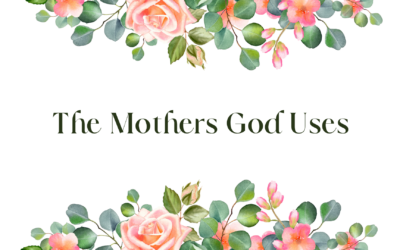 The Mothers God Uses