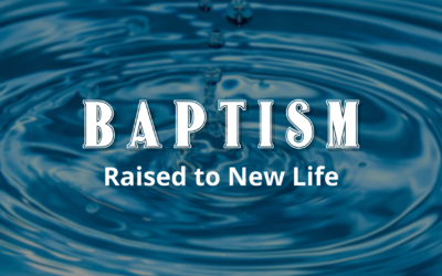 Baptism: Raised to New Life