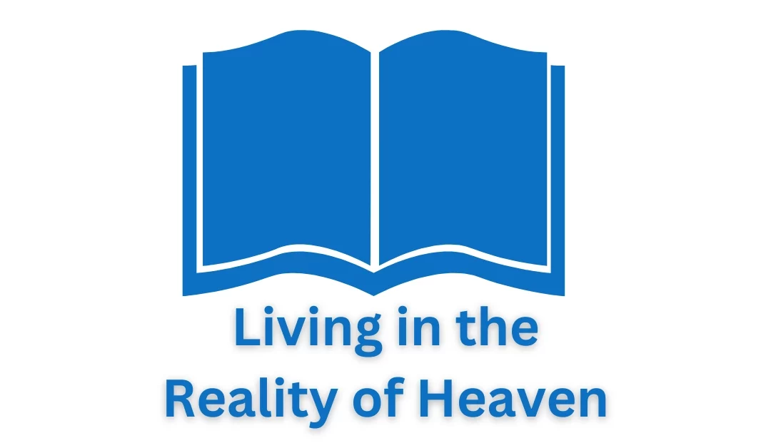Daily Devotional | Living in the Reality of Heaven