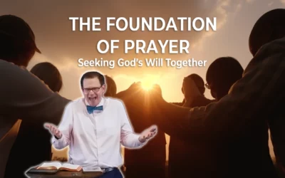 The Foundation of Prayer: Seeking God’s Will Together