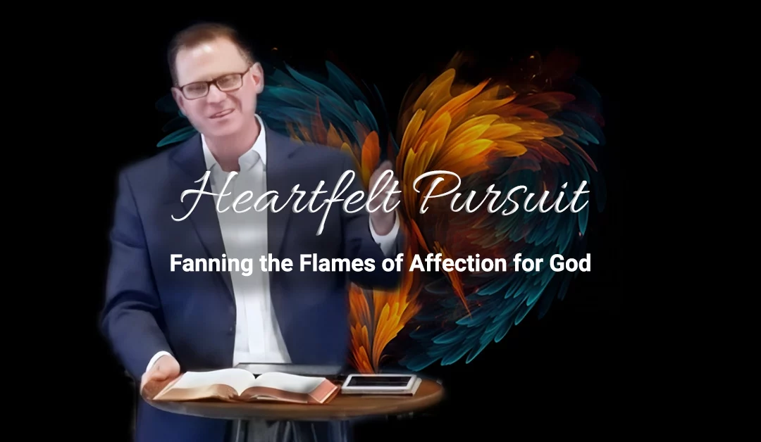 Heartfelt Pursuit: Fanning the Flames of Affection for God