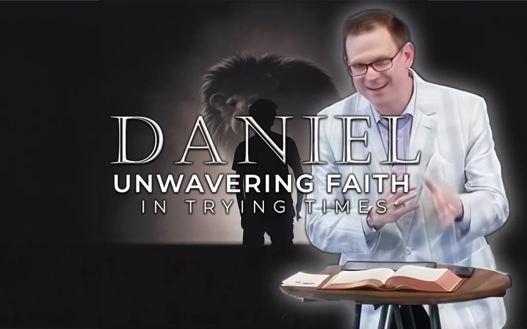 Daniel: Unwavering Faith in Trying Times